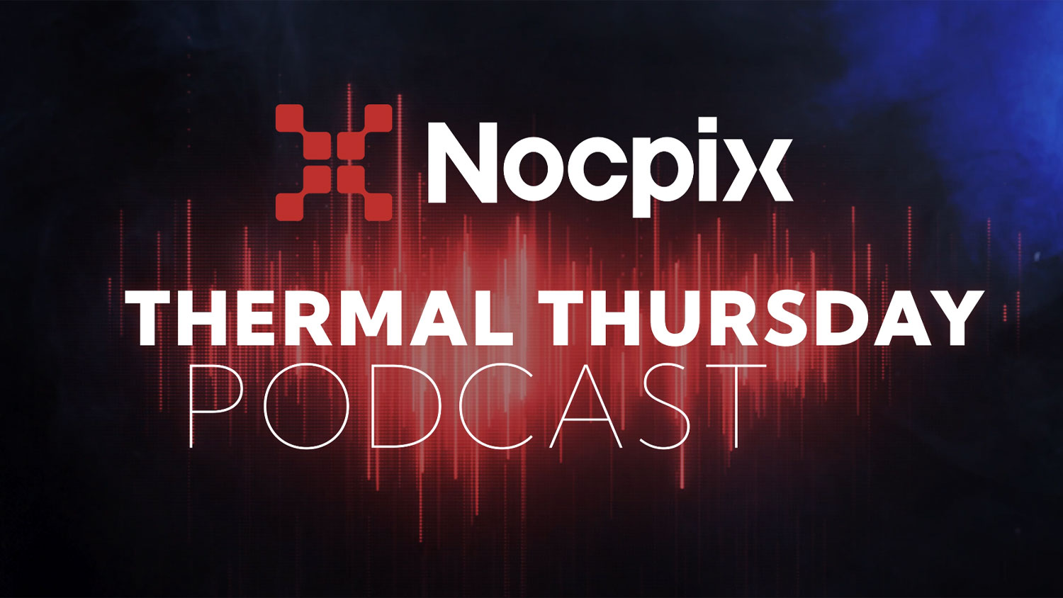 Introducing Thermal Thursday: A Nocpix Podcast Series